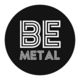 BE METAL BE METAL